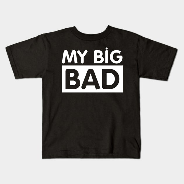 My Big BAD Kids Tshirt Kids T-Shirt by JDaneStore